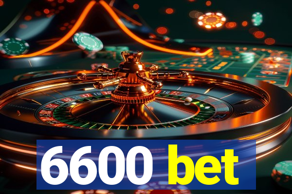 6600 bet